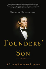 Founders' Son (A Life of Abraham Lincoln) - 9780465040018 by Richard Brookhiser, 9780465040018
