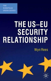 The US-EU Security Relationship (The Tensions between a European and a Global Agenda) by Wyn Rees, 9780230221840