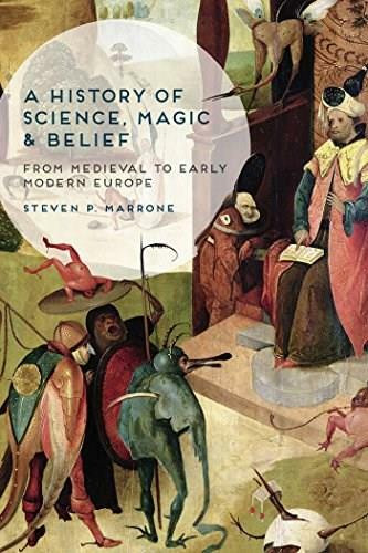 A History of Science, Magic and Belief (From Medieval to Early Modern Europe) by Steven P. Marrone, 9781137029775