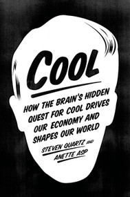 Cool (How the Brain's Hidden Quest for Cool Drives Our Economy and Shapes Our World) by Steven Quartz, Anette Asp, 9780374535933