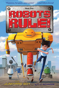 The Junkyard Bot (Robots Rule, Book 1) - 9780544668430 by C. J. Richards, Goro Fujita, 9780544668430