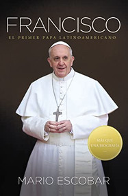 Francisco (El primer papa latinoamericano) (Spanish Edition) by Mario Escobar, 9781602553415