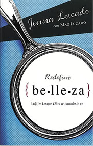 Redefine belleza (Lo que Dios ve cuando te mira) (Spanish Edition) by Jenna Lucado, Max Lucado, 9780829760330