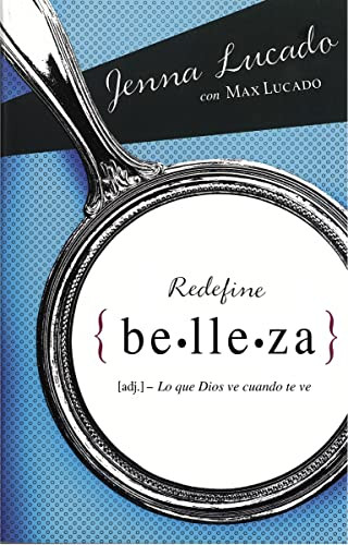 Redefine belleza (Lo que Dios ve cuando te mira) (Spanish Edition) by Jenna Lucado, Max Lucado, 9780829760330