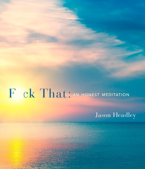 F*ck That (An Honest Meditation) by Jason Headley, 9781101907238