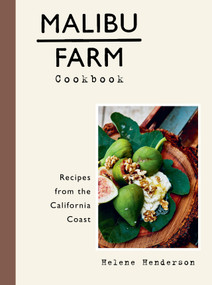 Malibu Farm Cookbook (Recipes from the California Coast) by Helene Henderson, Martin Lof, 9781101907368