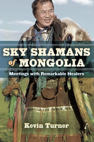 Sky Shamans of Mongolia (Meetings with Remarkable Healers) by Kevin B. Turner, 9781583946343