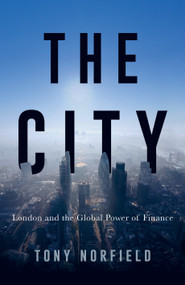 The City (London and the Global Power of Finance) by Tony Norfield, 9781784783662