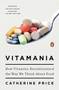 Vitamania (How Vitamins Revolutionized the Way We Think About Food) by Catherine Price, 9780143108153