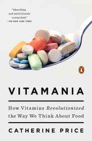 Vitamania (How Vitamins Revolutionized the Way We Think About Food) by Catherine Price, 9780143108153