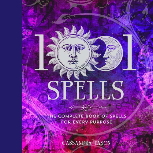 1001 Spells (The Complete Book of Spells for Every Purpose) by Cassandra Eason, 9781454917410