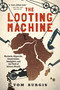 The Looting Machine (Warlords, Oligarchs, Corporations, Smugglers, and the Theft of Africa's Wealth) by Tom Burgis, 9781610397117