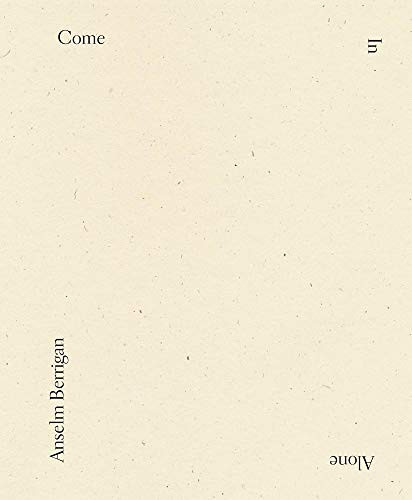 Come In Alone by Anselm Berrigan, 9781940696294