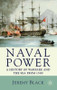 Naval Power (A History of Warfare and the Sea from 1500 Onwards) by Jeremy Black, 9780230202801