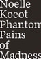 Phantom Pains of Madness by Noelle Kocot, 9781940696256