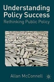 Understanding Policy Success (Rethinking Public Policy) - 9780230239746 by Allan McConnell, 9780230239746
