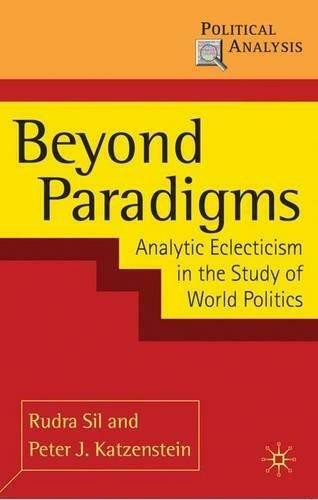 Beyond Paradigms (Analytic Eclecticism in the Study of World Politics) by Rudra Sil, Peter Joachim Katzenstein, 9780230207950