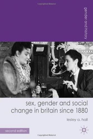 Sex, Gender and Social Change in Britain since 1880 by Lesley A. Hall, 9780230297814