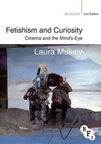Fetishism and Curiosity (Cinema and the Mind's Eye) by Laura Mulvey, 9781844575084