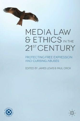 Media Law and Ethics in the 21st Century (Protecting Free Expression and Curbing Abuses) by James Lewis, Paul Crick, 9780230301870