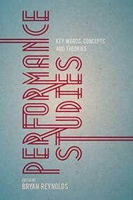 Performance Studies (Key Words, Concepts and Theories) - 9780230247291 by Bryan Reynolds, 9780230247291