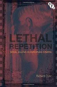 Lethal Repetition (Serial Killing in European Cinema) - 9781844573936 by Richard Dyer, 9781844573936