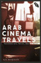 Arab Cinema Travels (Transnational Syria, Palestine, Dubai and Beyond) - 9781844577859 by Kay Dickinson, 9781844577859