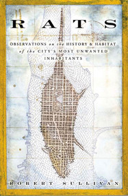 Rats (Observations on the History & Habitat of the City's Most Unwanted Inhabitants) by Robert Sullivan, 9781582344775