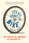 It's All About the Bike (The Pursuit of Happiness on Two Wheels) by Robert Penn, 9781608195756