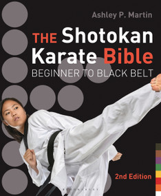 The Shotokan Karate Bible 2nd edition (Beginner to Black Belt) by Ashley P. Martin, 9781632863423
