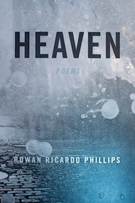 Heaven (Poems) by Rowan Ricardo Phillips, 9780374536220