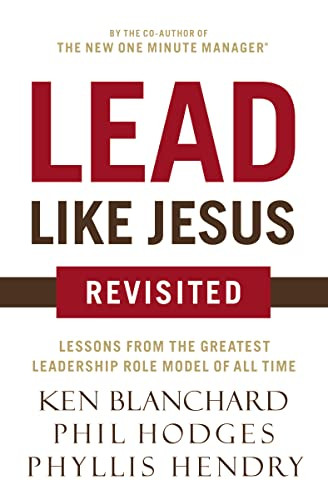 Lead Like Jesus Revisited (Lessons from the Greatest Leadership Role Model of All Time) by Ken Blanchard, Phil Hodges, 9780718077259