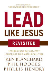 Lead Like Jesus Revisited (Lessons from the Greatest Leadership Role Model of All Time) by Ken Blanchard, Phil Hodges, 9780718077259