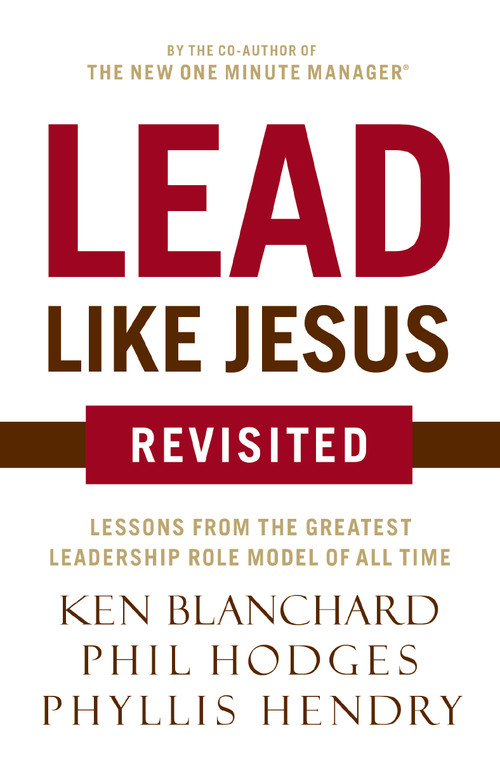 Lead Like Jesus Revisited (Lessons from the Greatest Leadership Role Model of All Time) by Ken Blanchard, Phil Hodges, 9780718077259