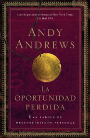 La oportunidad perdida (Una fábula de descubrimiento personal) (Spanish Edition) by Andy Andrews, 9781602554108