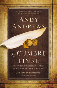 La cumbre final (Una búsqueda para encontrar el único principio que salvará a la humanidad) (Spanish Edition) by Andy Andrews, 9781602555785