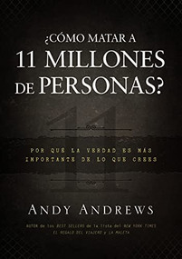 ¿Cómo matar a 11 millones de personas? (Por qué la verdad importa más de lo que crees) (Spanish Edition) by Andy Andrews, 9781602557383