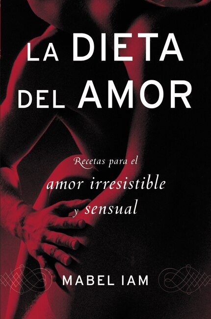 La dieta del amor (Recetas para el amor irresistible y sensuall) by Mabel Iam, 9780060831127