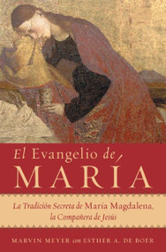 El Evangelio de María (La Tradición Secreta de María Magdalena, la Compañera de Jesús) (Spanish Edition) by Marvin W. Meyer, Esther A. De Boer, 9780061121111