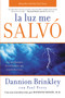 La luz me salvó (Las revelaciones de un hombre que murio dos veces) by Dannion Brinkley, Paul Perry, 9780061724374