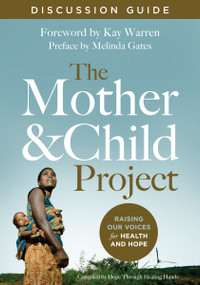 The Mother and Child Project Discussion Guide (Raising Our Voices for Health and Hope) by Melinda Gates, Kay Warren, Zondervan, 9780310347149