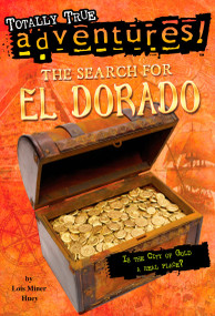 The Search for El Dorado (Totally True Adventures) (Is the City of Gold a Real Place?) by Lois Miner Huey, 9780553536140