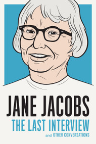 Jane Jacobs: The Last Interview (and Other Conversations) by Jane Jacobs, 9781612195346