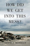 How Did We Get Into This Mess? (Politics, Equality, Nature) by George Monbiot, 9781784783624