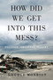 How Did We Get Into This Mess? (Politics, Equality, Nature) by George Monbiot, 9781784783624