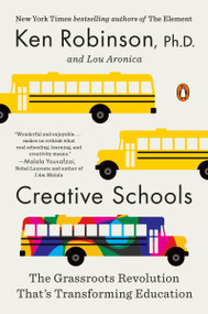 Creative Schools (The Grassroots Revolution That's Transforming Education) by Sir Ken Robinson, PhD, Lou Aronica, 9780143108061