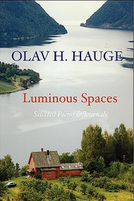 Luminous Spaces: Olav H. Hauge: Selected Poems & Journals by Olav Hauge, Olav Grinde, Bodil Cappelen, 9781935210801