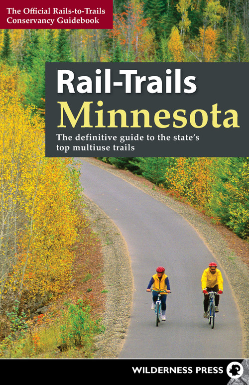 Rail-Trails Minnesota (The definitive guide to the state's best multiuse trails) by Rails-to-Trails Conservancy, 9780899978215