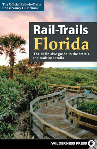 Rail-Trails Florida (The definitive guide to the state's top multiuse trails) by Rails-to-Trails Conservancy, 9780899978192