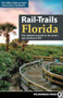 Rail-Trails Florida (The definitive guide to the state's top multiuse trails) by Rails-to-Trails Conservancy, 9780899978192